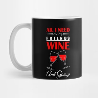 all i need and my friends wine and gossip Mug